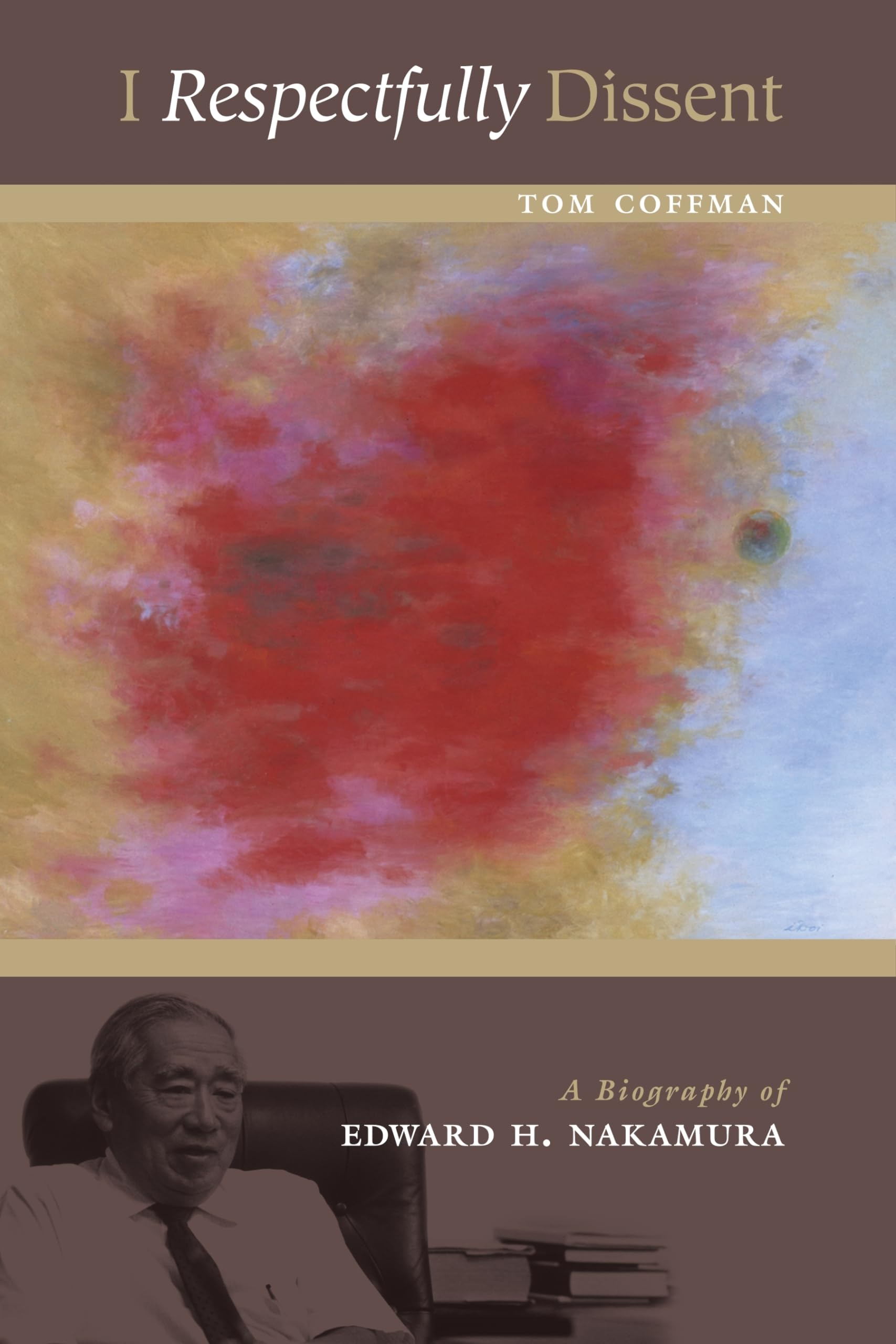 I Respectfully Dissent: A Biography of Edward H. Nakamura,Used