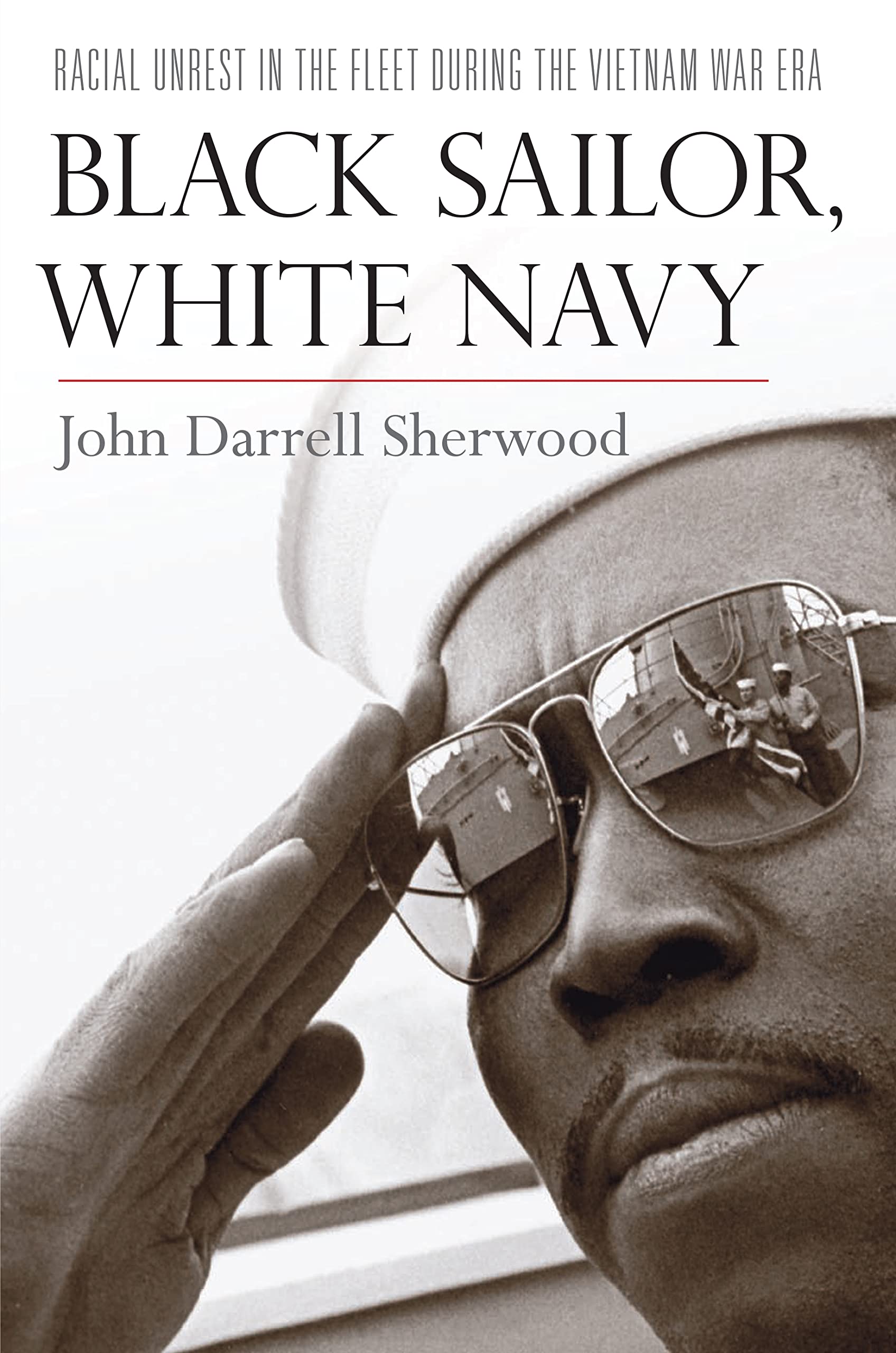Black Sailor, White Navy: Racial Unrest in the Fleet during the Vietnam War Era,Used