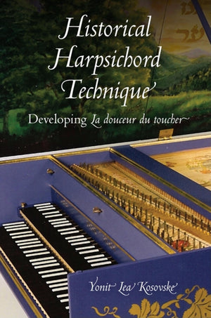 Historical Harpsichord Technique: Developing La douceur du toucher (Publications of the Early Music Institute),Used