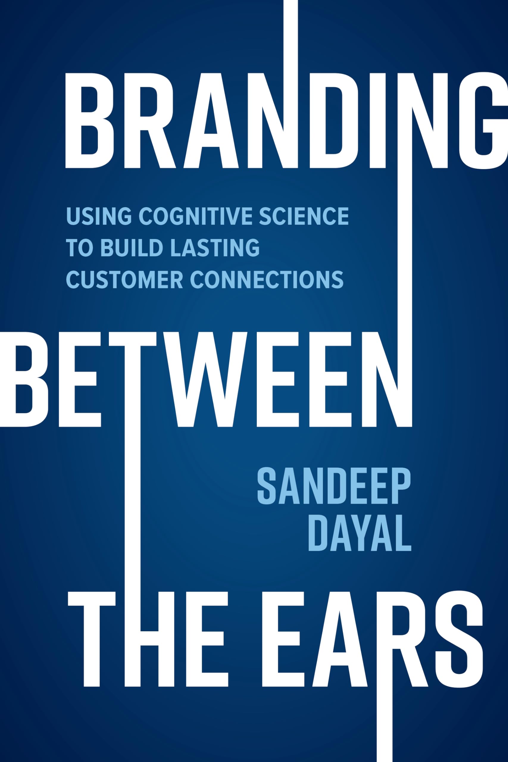 Branding Between the Ears: Using Cognitive Science to Build Lasting Customer Connections,Used