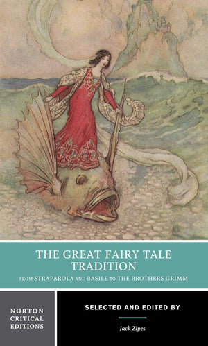 The Great Fairy Tale Tradition: From Straparola and Basile to the Brothers Grimm: A Norton Critical Edition (Norton Critical Edi,New