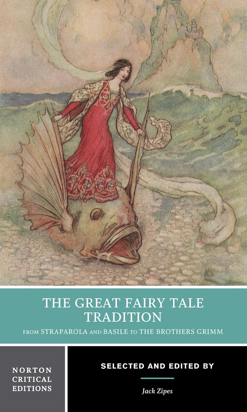 The Great Fairy Tale Tradition: From Straparola And Basile To The Brothers Grimm: A Norton Critical Edition (Norton Critical Edi