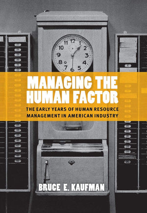 Managing the Human Factor: The Early Years of Human Resource Management in American Industry,Used