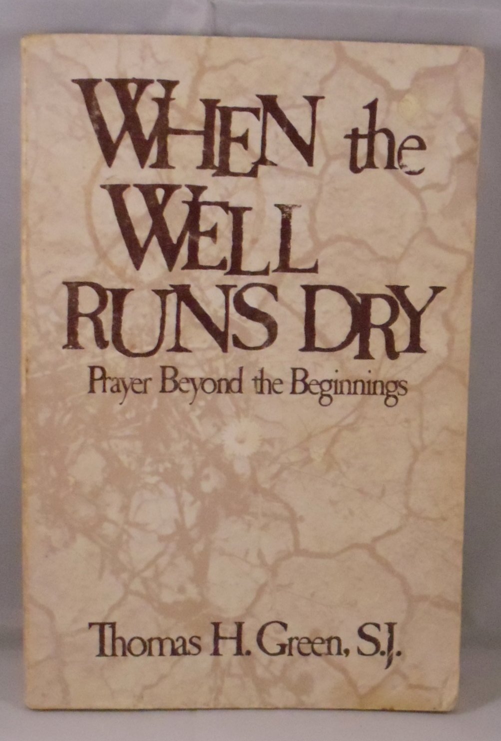 When the Well Runs Dry: Prayer Beyond the Beginnings,Used