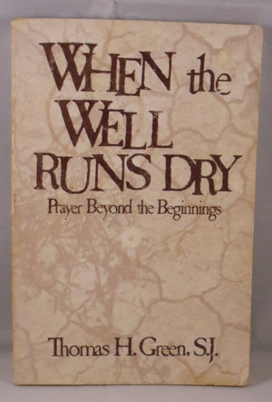 When the Well Runs Dry: Prayer Beyond the Beginnings,Used