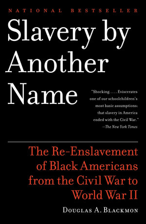 Slavery by Another Name: The ReEnslavement of Black Americans from the Civil War to World War II,Used
