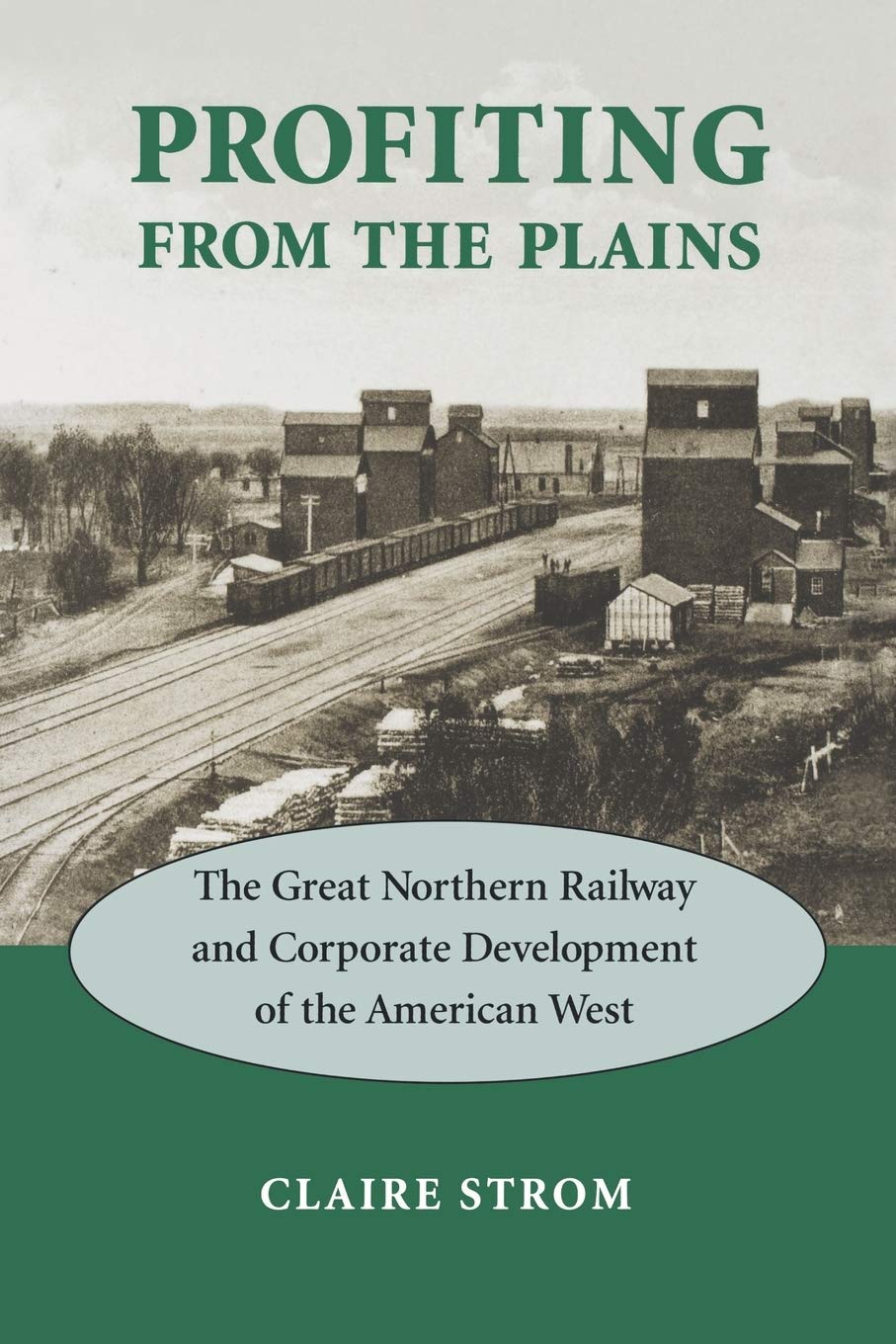Profiting from the Plains: The Great Northern Railway and Corporate Development of the American West,Used