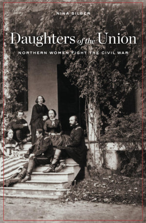 Daughters Of The Union: Northern Women Fight The Civil War