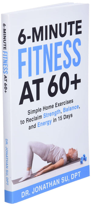 6Minute Fitness At 60+: Simple Home Exercises To Reclaim Strength, Balance, And Energy In 15 Days