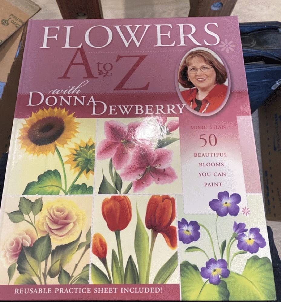 Flowers A to Z With Donna Dewberry: More Than 50 Beautiful Blooms You Can Paint,New