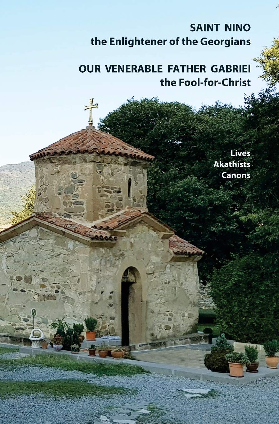 Saint Nino the Enlightener of the Georgians Our Venerable Father Gabriel the FoolforChrist Lives, Akathists and Canons,Used