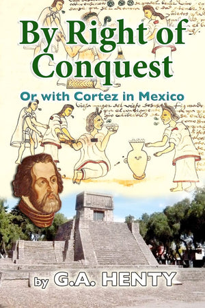 By Right of Conquest: Or with Cortez in Mexico,Used