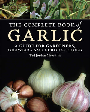 The Complete Book of Garlic: A Guide for Gardeners, Growers, and Serious Cooks,Used