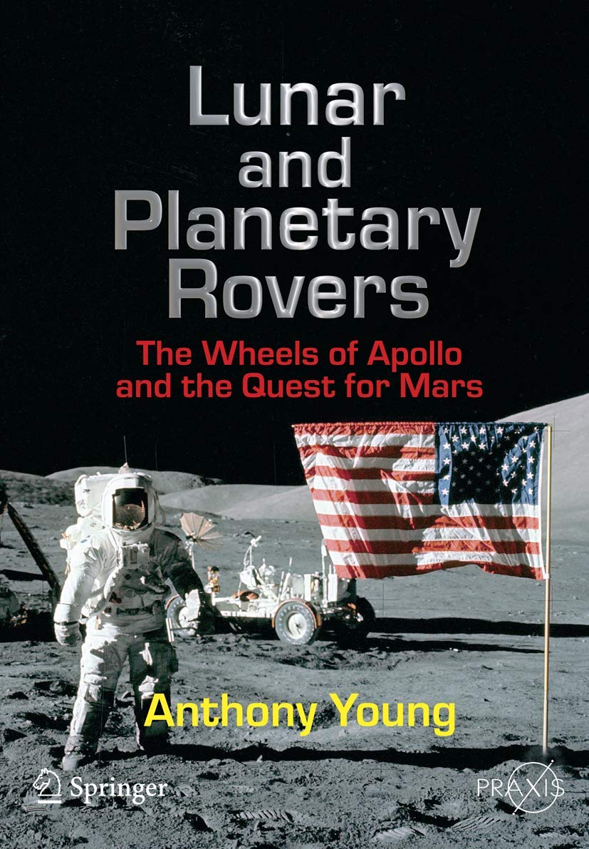 Lunar and Planetary Rovers: The Wheels of Apollo and the Quest for Mars (Springer Praxis Books),New