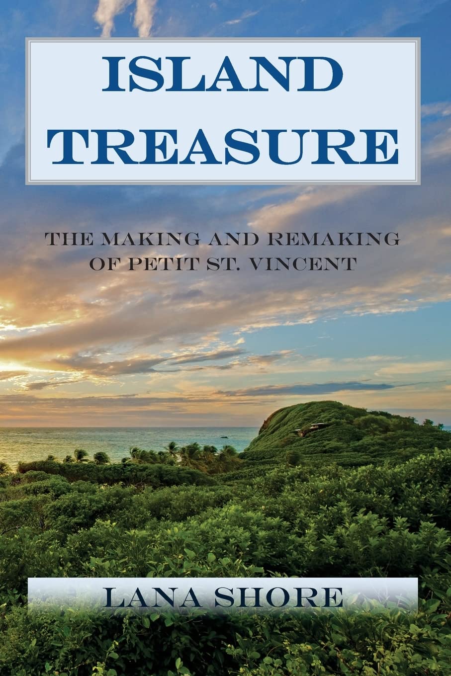 Island Treasure: The Making and Remaking of Petit St. Vincent,Used