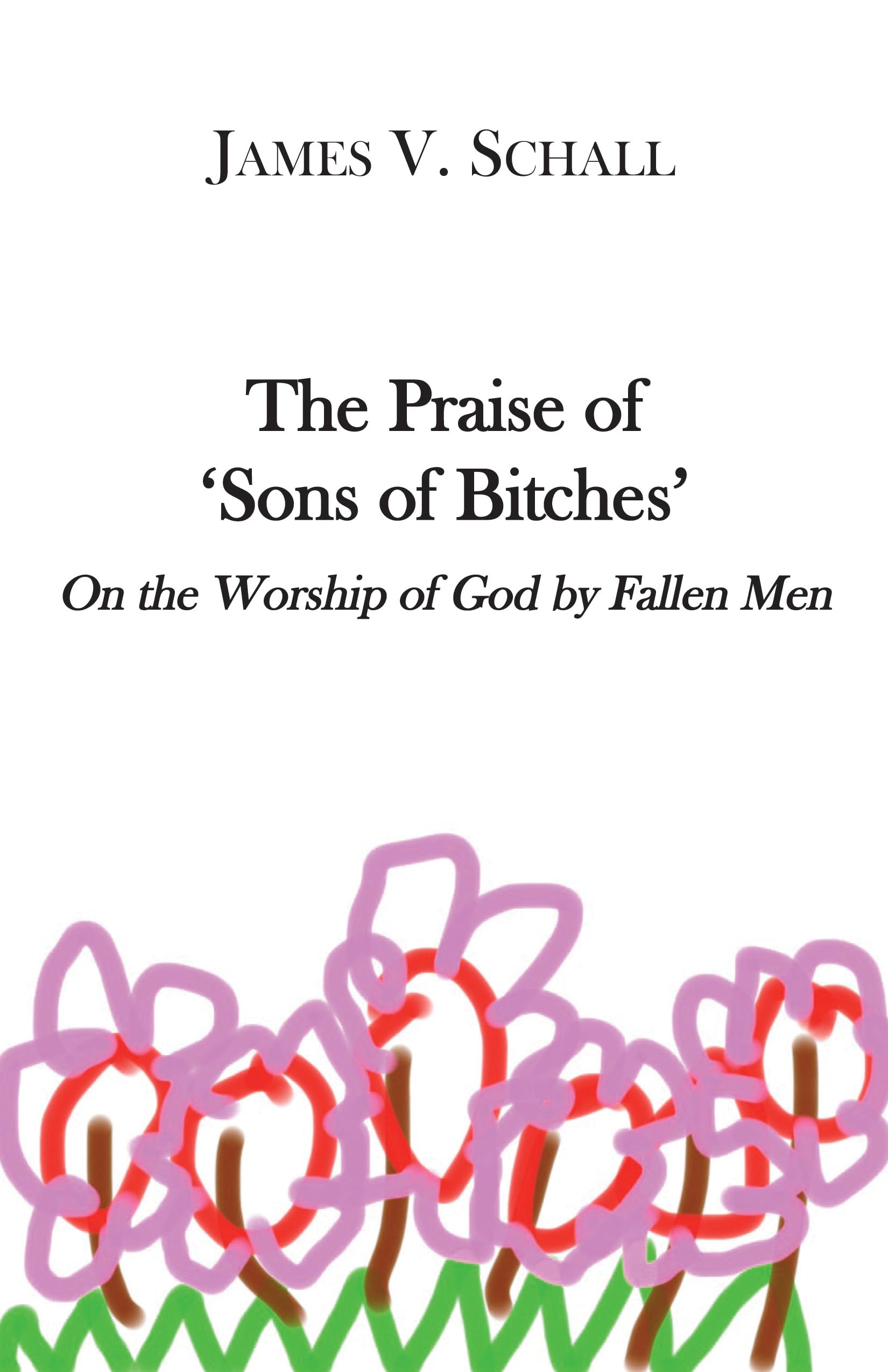 The Praise of 'Sons of Bitches': On the Worship of God by Fallen Men,Used