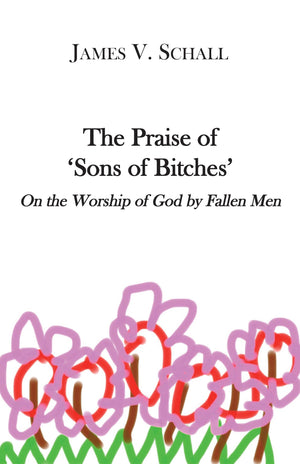 The Praise of 'Sons of Bitches': On the Worship of God by Fallen Men,Used