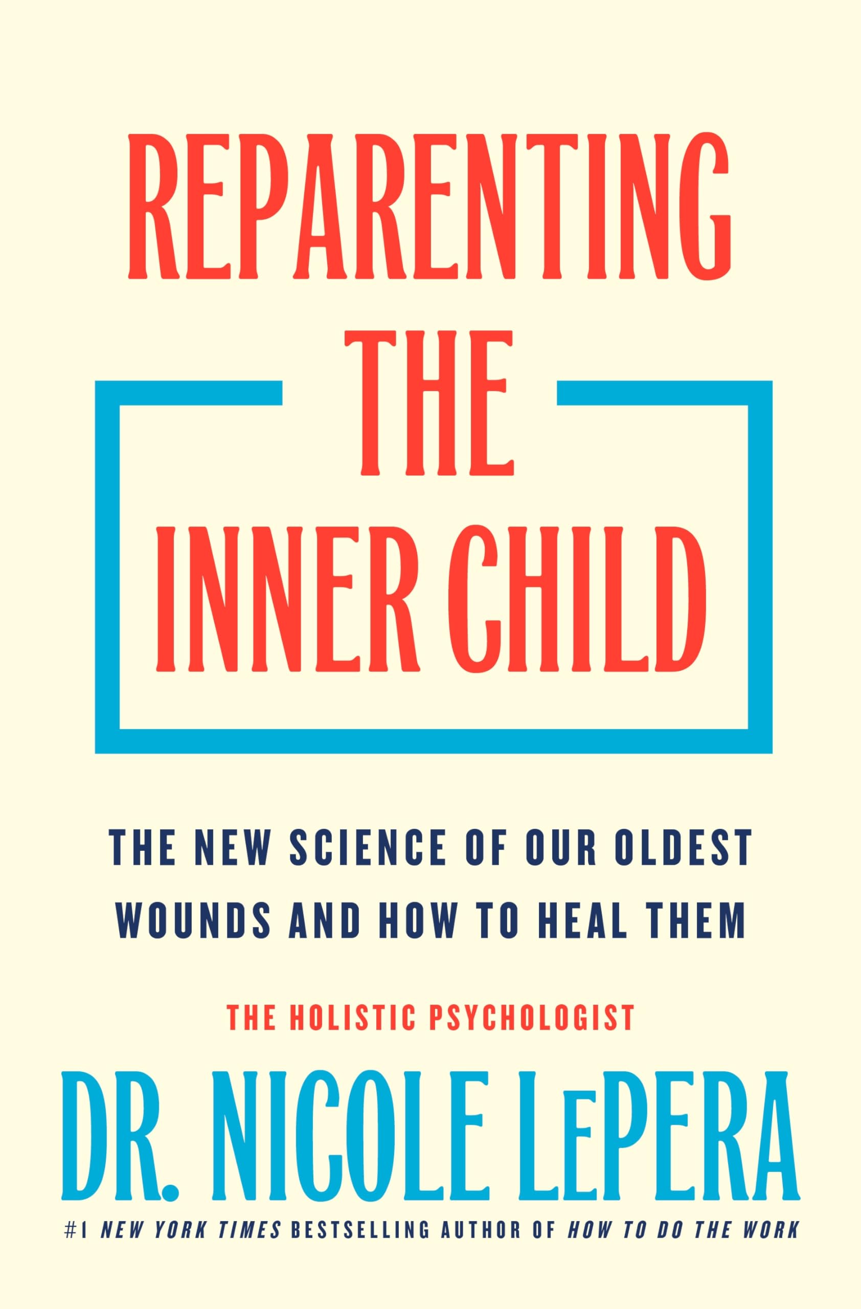 Reparenting The Inner Child: The New Science Of Our Oldest Wounds And How To Heal Them