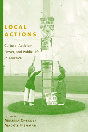 Local Actions: Cultural Activism, Power, and Public Life in America,Used