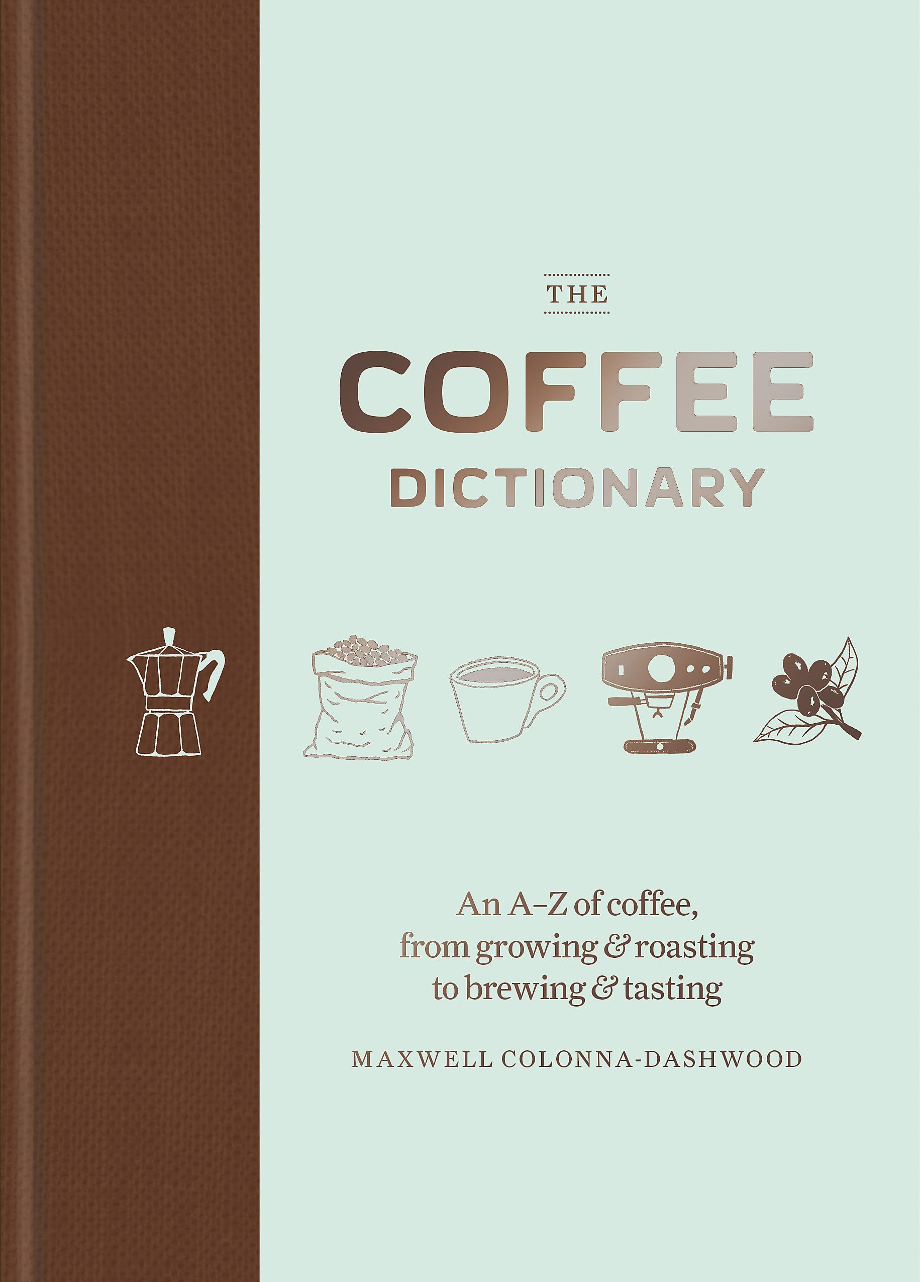 Coffee Dictionary: An A Z of coffee, from growing & roasting to brewing & tasting,Used