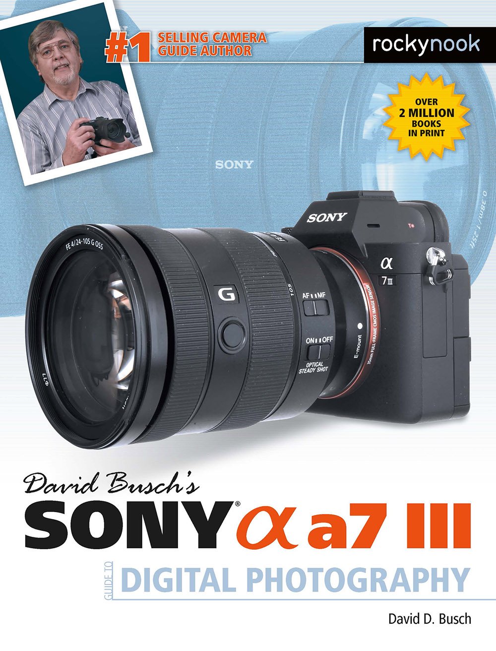 David Buschs Sony Alpha a7 III Guide to Digital Photography (The David Busch Camera Guide Series)