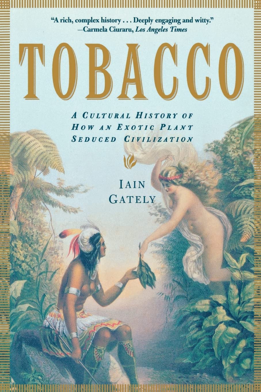 Tobacco: A Cultural History Of How An Exotic Plant Seduced Civilization