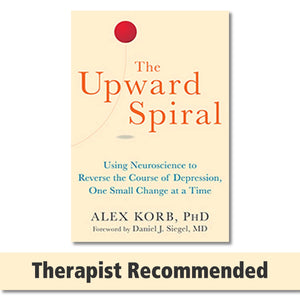 The Upward Spiral: Using Neuroscience To Reverse The Course Of Depression, One Small Change At A Time,New