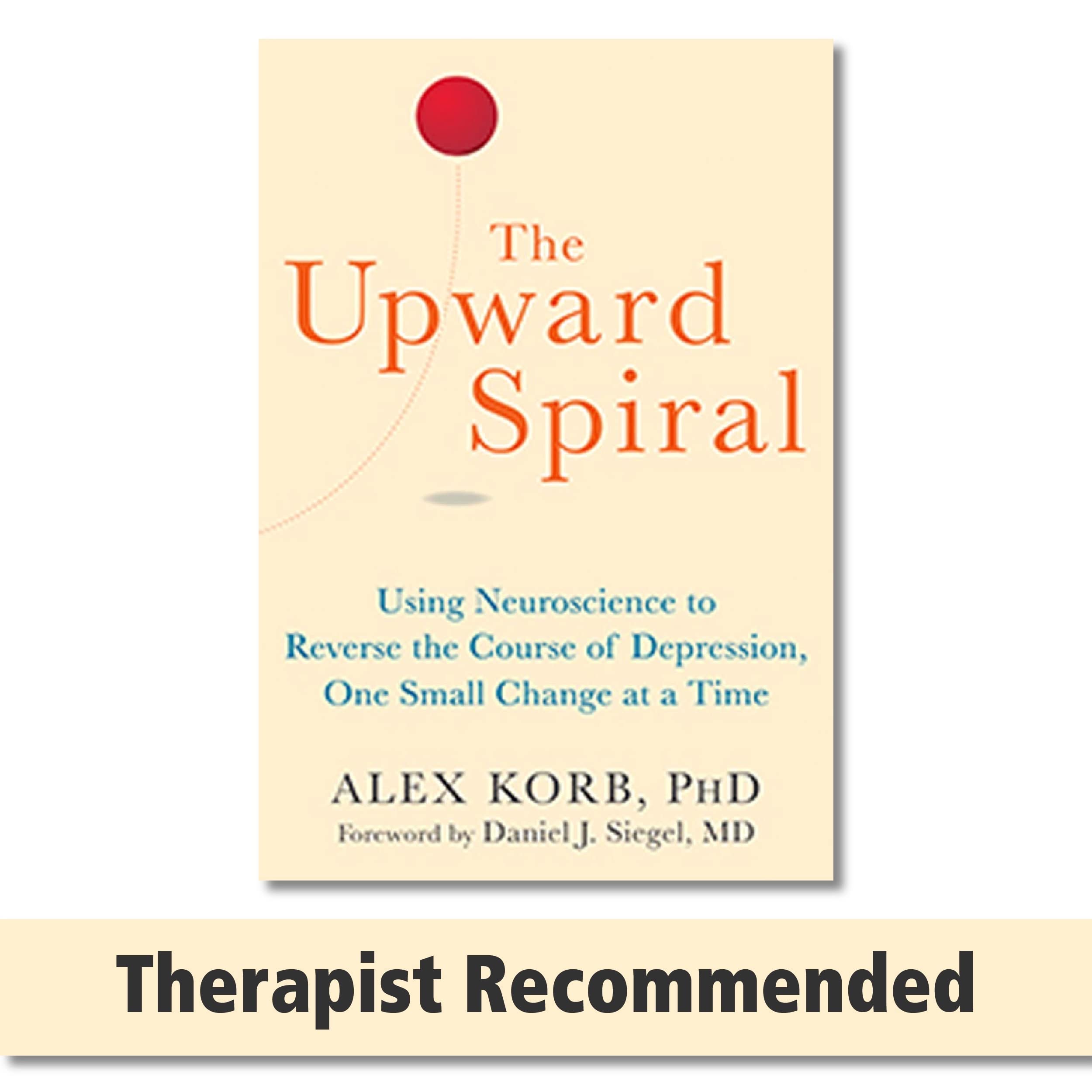 The Upward Spiral: Using Neuroscience To Reverse The Course Of Depression, One Small Change At A Time,Used