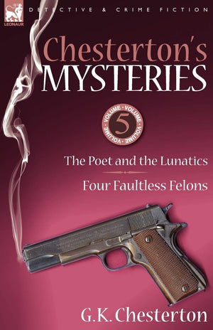 Chesterton's Mysteries: 5The Poet and the Lunatics & Four Faultless Felons,New