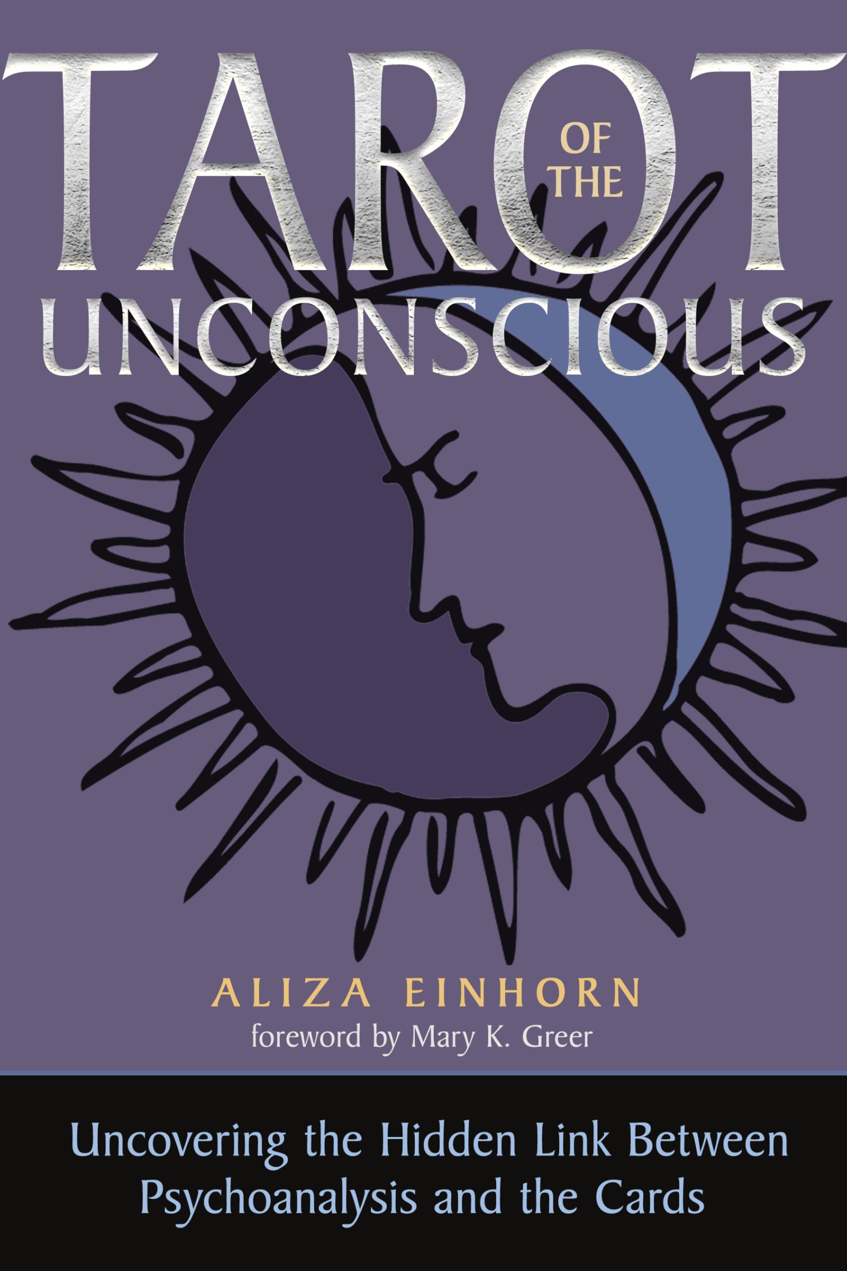 Tarot Of The Unconscious: Uncovering The Hidden Link Between Psychoanalysis And The Cards