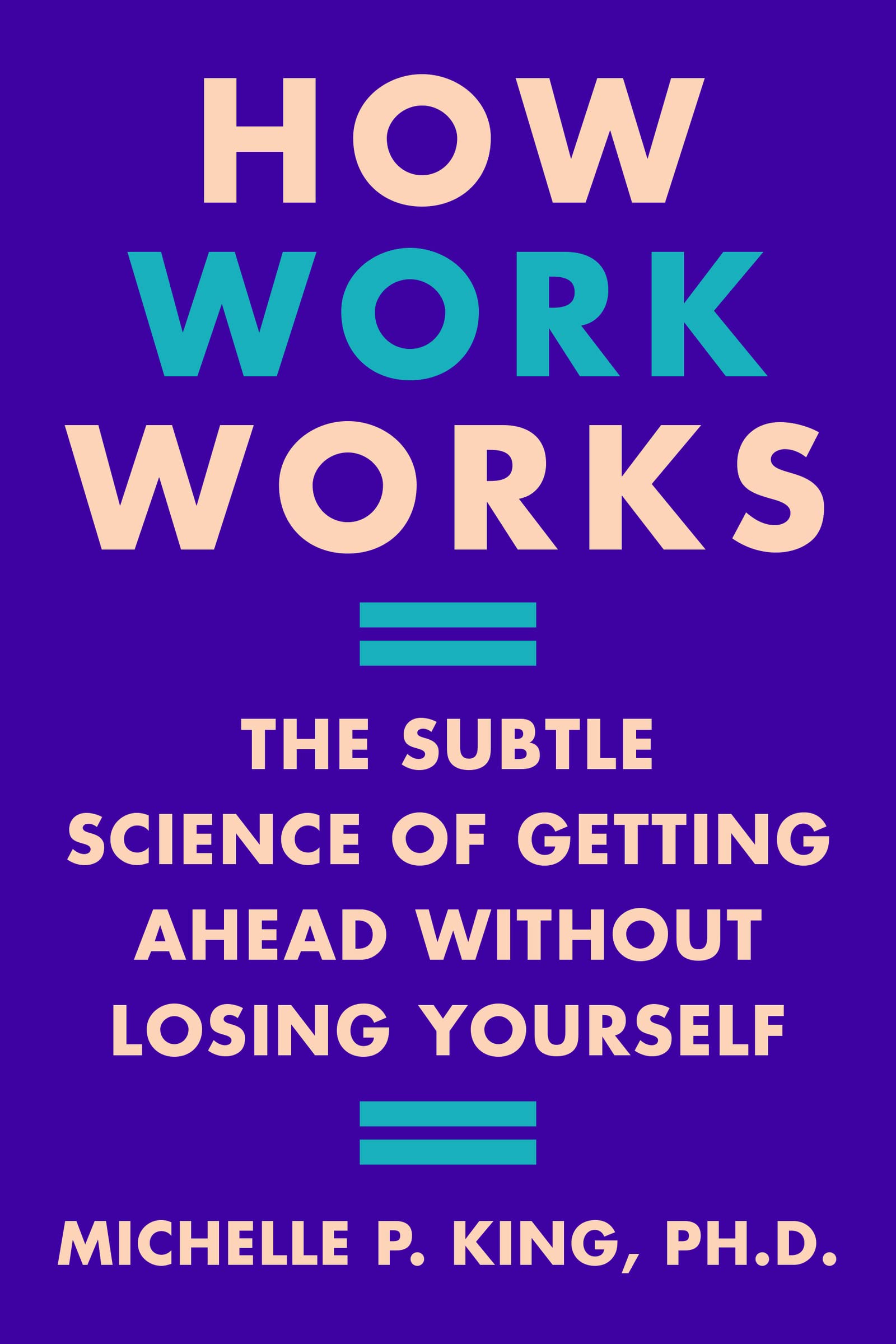 How Work Works: The Subtle Science Of Getting Ahead Without Losing Yourself,Used