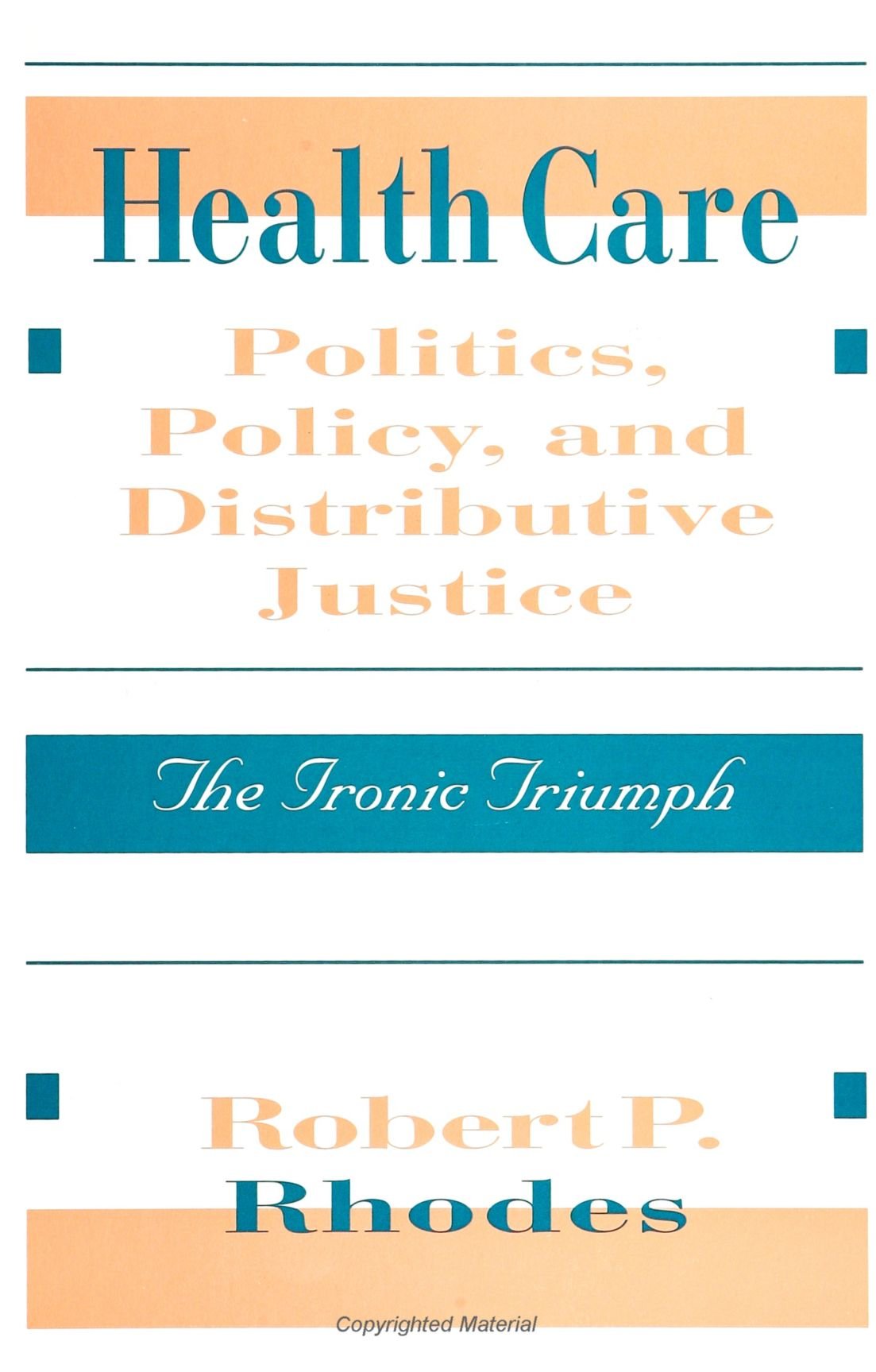 Health Care Politics, Policy, and Distributive Justice: The Ironic Triumph (Suny Series in Health Care Politics and Policy),Used
