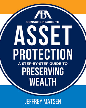 ABA Consumer Guide to Asset Protection: A StepbyStep Guide to Preserving Wealth,New