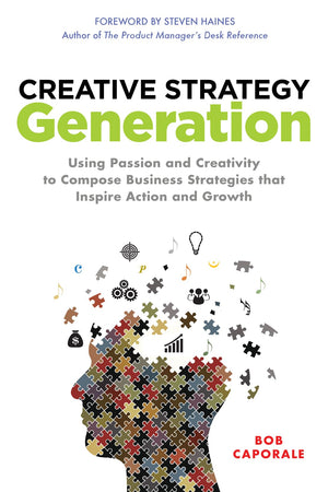 Creative Strategy Generation: Using Passion and Creativity to Compose Business Strategies That Inspire Action and Growth,Used