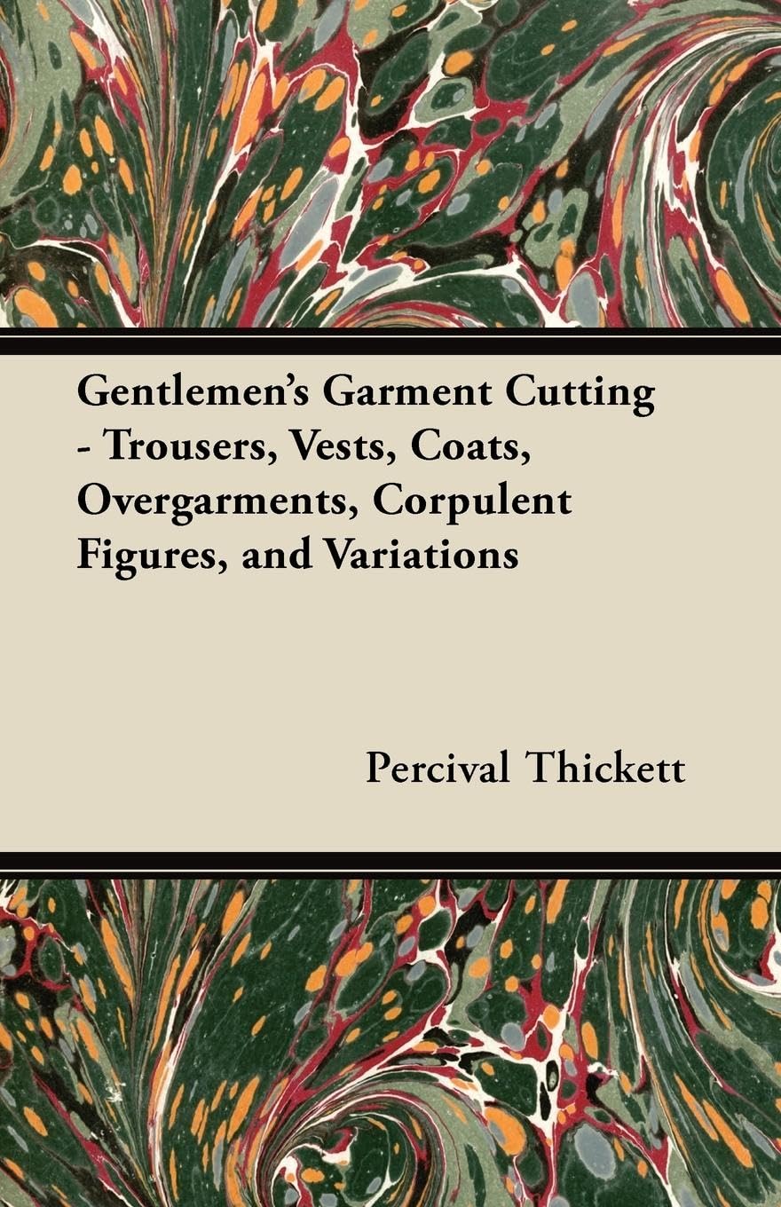 Gentlemen's Garment Cutting;Trousers, Vests, Coats, Overgarments, Corpulent Figures, and Variations,Used