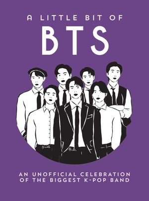 A Little Bit of BTS: An Unofficial Celebration of the Biggest KPop Band