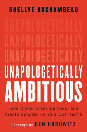 Unapologetically Ambitious: Take Risks, Break Barriers, and Create Success on Your Own Terms,New