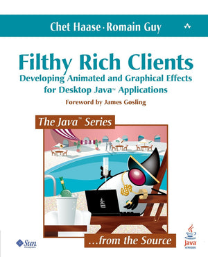 Filthy Rich Clients: Developing Animated and Graphical Effects for Desktop Java Applications,New