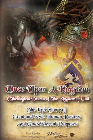 Once Upon A Kingdom: A Theological Drama  The Epic Story Of Good And Evil, Human Destiny And God'S Eternal Purposes,Used