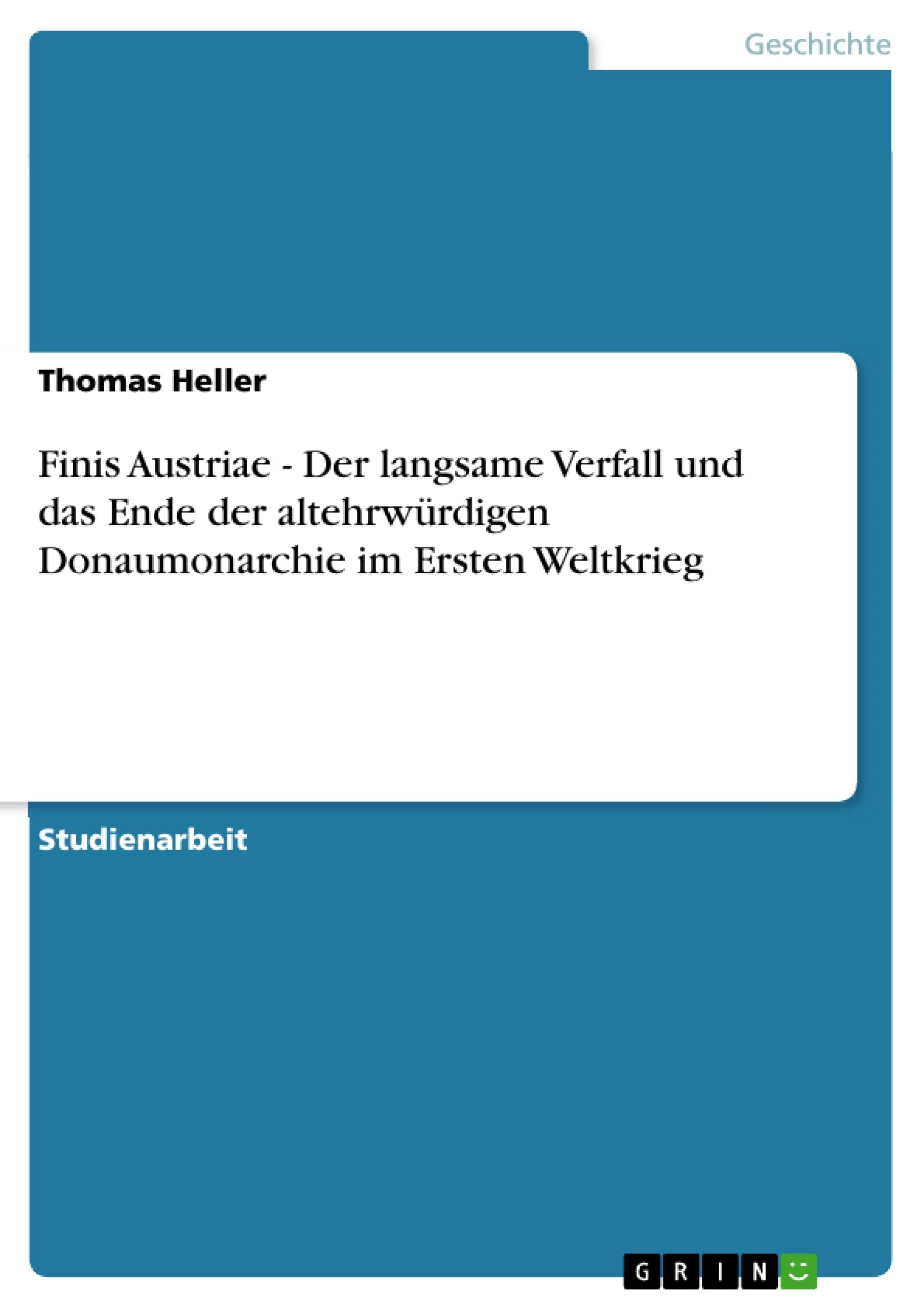 Finis Austriae  Der langsame Verfall und das Ende der altehrwrdigen Donaumonarchie im Ersten Weltkrieg (German Edition),Used