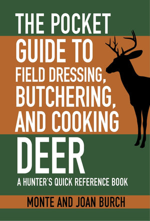 The Pocket Guide To Field Dressing, Butchering, And Cooking Deer: A Hunter'S Quick Reference Book (Skyhorse Pocket Guides)