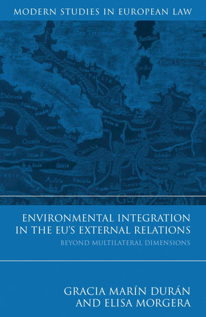 Environmental Integration In The Eu'S External Relations: Beyond Multilateral Dimensions (Modern Studies In European Law),Used