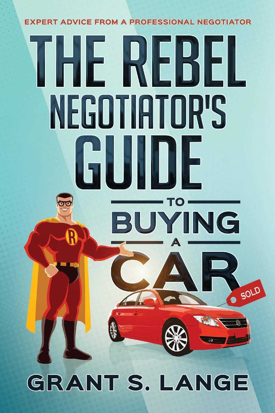 The Rebel Negotiator'S Guide To Buying A Car: Expert Advice From A Professional Negotiator,Used