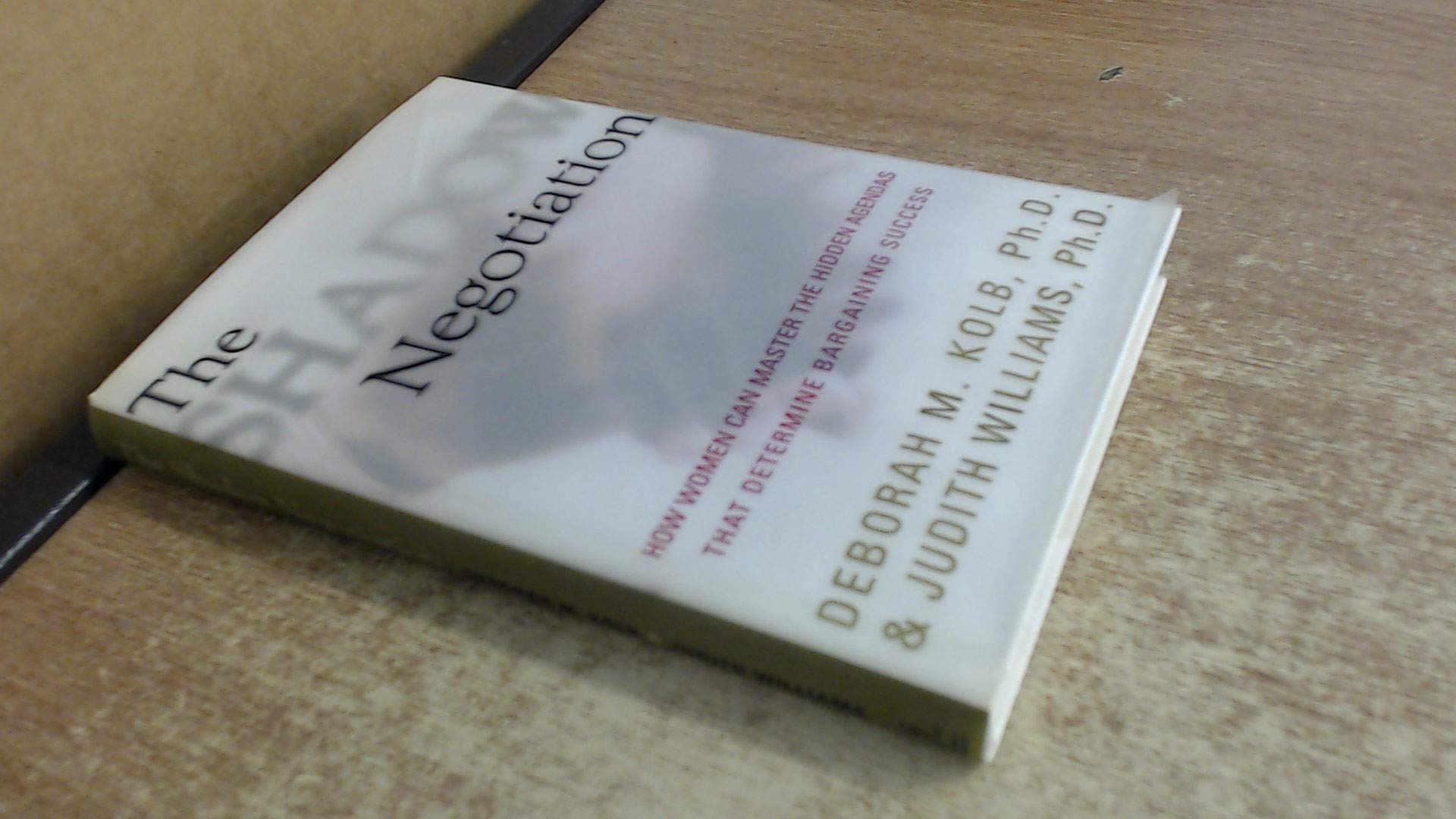The Shadow Negotiation: How Women Can Master The Hidden Agendas That Determine Bargaining Success,New