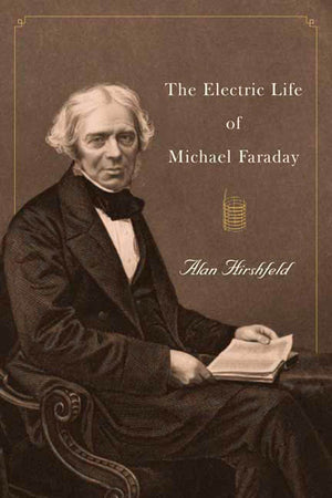 The Electric Life of Michael Faraday,New