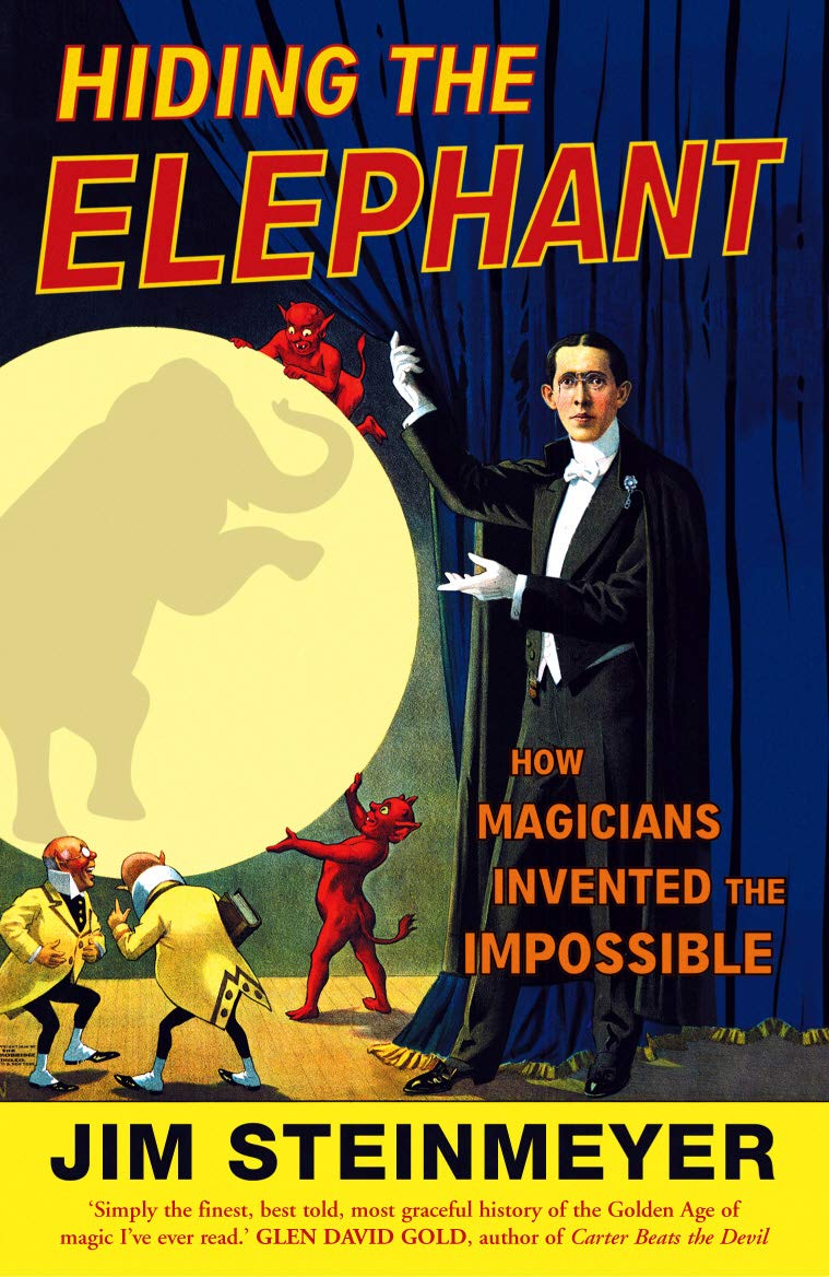 Hiding the Elephant: How Magicians Invented the Impossible,Used