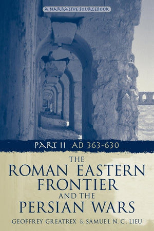 The Roman Eastern Frontier and the Persian Wars Part II AD 363630,Used