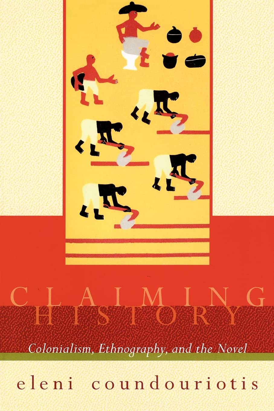 Claiming History: Colonialism, Ethnography, And The Novel