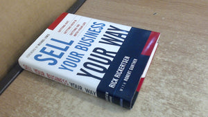 Sell Your Business Your Way: Getting Out, Getting Rich, And Getting on With Your Life,Used
