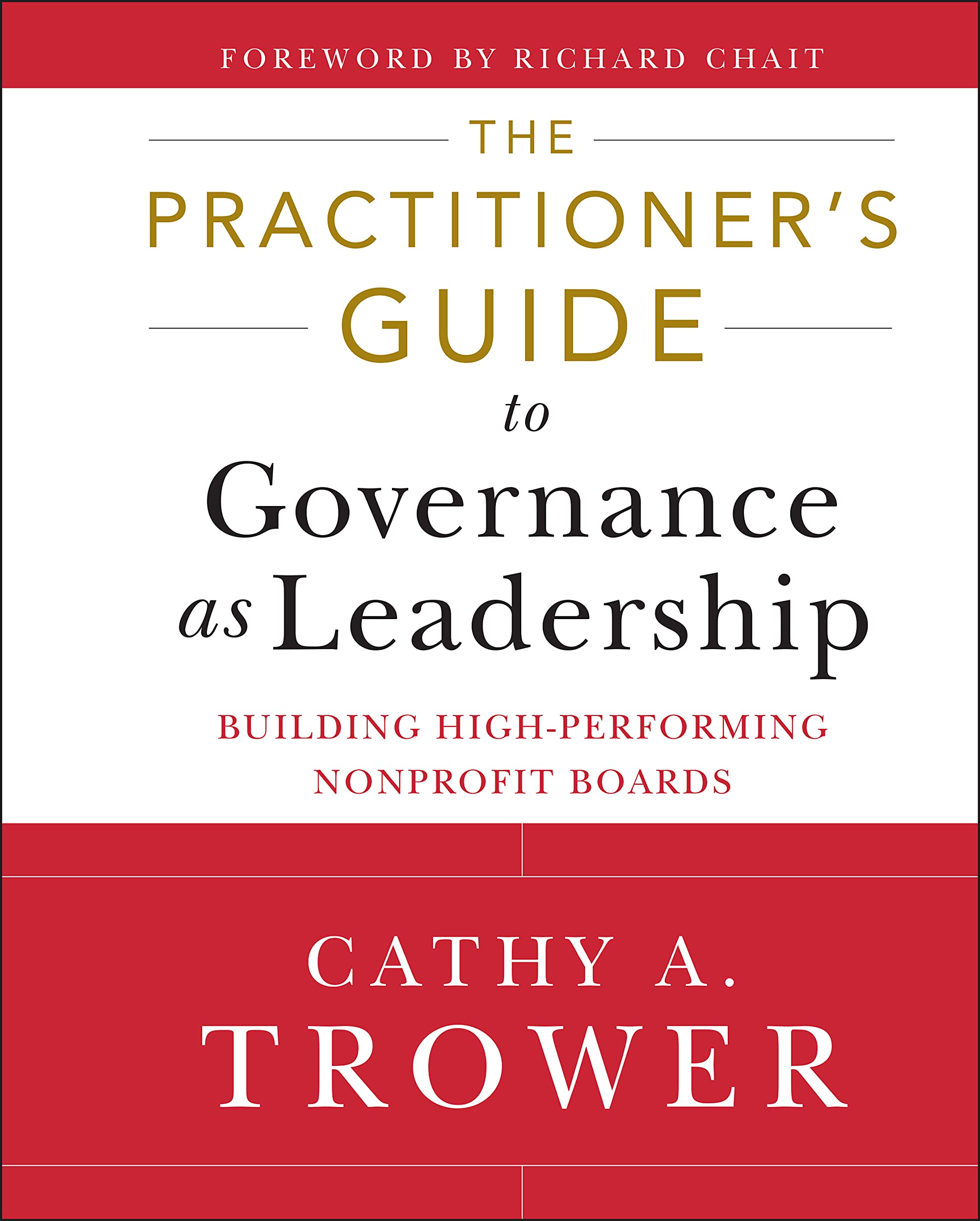 The Practitioner's Guide to Governance as Leadership: Building HighPerforming Nonprofit Boards,New